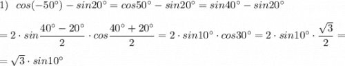 1)\ \ cos(-50^\circ)-sin20^\circ =cos50^\circ -sin20^\circ =sin40^\circ -sin20^\circ \\\\=2\cdot sin\dfrac{40^\circ-20^\circ }{2}\cdot cos\dfrac{40^\circ +20^\circ }{2}=2\cdot sin10^\circ \cdot cos30^\circ =2\cdot sin10^\circ \cdot \dfrac{\sqrt3}{2}=\\\\=\sqrt3\cdot sin10^\circ