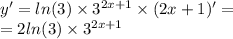 y '= ln(3) \times {3}^{2x + 1} \times (2x + 1)' = \\ = 2 ln(3) \times {3}^{2x + 1}