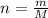 n = \frac{m}{M }