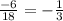 \frac{-6}{18} = -\frac{1}{3}