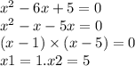 {x}^{2} - 6x + 5 = 0 \\ {x }^{2} - x - 5x = 0 \\ (x - 1) \times (x - 5) = 0 \\ x1 = 1.x2 = 5