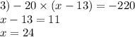 3) - 20 \times (x - 13) = - 220 \\ x - 13 = 11 \\ x = 24