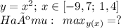 y=x^2; \: x \in[{-}9,7; \: 1,4] \\ Haúmu: \:\:max_{y(x)}=?