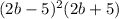 (2b - 5) {}^{2}(2 b + 5)