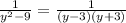 \frac{1}{ {y}^{2} - 9 } = \frac{1}{(y - 3)(y + 3)} \\