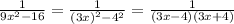 \frac{1}{9 {x}^{2} - 16} = \frac{1}{ {(3x)}^{2} - {4}^{2} } = \frac{1}{(3x - 4)(3x + 4)} \\