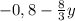 -0,8 - \frac{8}{3}y