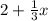 2 + \frac{1}{3} x