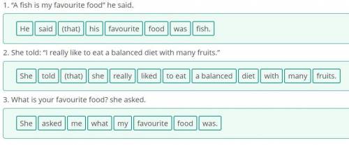 Rearrange the words in the correct order to make a reported speech. 1. A fish is my favourite food