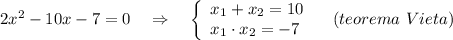 2x^2-10x-7=0\ \ \ \Rightarrow \ \ \ \left\{\begin{array}{l}x_1+x_2=10\\x_1\cdot x_2=-7\end{array}\right\ \ \ (teorema\ Vieta)