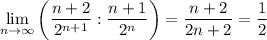 \displaystyle \lim_{n \to \infty} \bigg (\frac{n+2}{2^{n+1}} :\frac{n+1}{2^n} \bigg )=\frac{n+2}{2n+2} =\frac{1}{2}