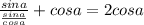 \frac{sina}{\frac{sina}{cosa} } +cosa=2cosa\\\\