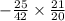 - \frac{25}{42} \times \frac{21}{20}