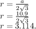 r = \frac{a}{2\sqrt{3}}\\r = \frac{10.9}{2\sqrt{3}}\\r = 3.114.