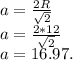 a = \frac{2R}{\sqrt{2}}\\a = \frac{2*12}{\sqrt2}\\a = 16.97.