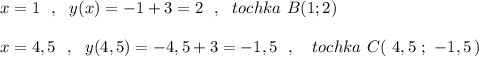 x=1\ \ ,\ \ y(x)=-1+3=2\ \ ,\ \ tochka\ B(1;2)\\\\x=4,5\ \ ,\ \ y(4,5)=-4,5+3=-1,5\ \ ,\ \ \ tochka\ C(\ 4,5\ ;\ -1,5\, )