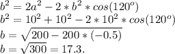 \displaystyle\\b^2 = 2a^2-2*b^2*cos(120^o)\\b^2 = 10^2+10^2-2*10^2*cos(120^o)\\b = \sqrt{200-200*(-0.5)}\\b = \sqrt{300} = 17.3.