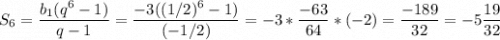 \displaystyle S_6= \frac{ b_1(q^6-1)}{q-1} =\frac{-3((1/2)^6-1)}{(-1/2)} = -3*\frac{-63}{64}*(-2) = \frac{-189}{32} =-5\frac{19}{32}