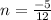 n = \frac{ - 5}{12}