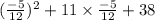 ( \frac{ - 5}{12} ) {}^{2} + 11 \times \frac{ - 5}{12} + 38