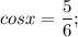 cosx=\dfrac{5}{6};