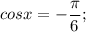 cosx=-\dfrac{\pi}{6};