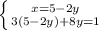 \left \{ {{x=5-2y} \atop {3(5-2y)+8y=1}} \right.