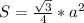 S=\frac{\sqrt{3}}{4} *a^2