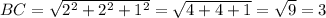 BC=\sqrt{2^2+2^2+1^2} = \sqrt{4+4+1} =\sqrt{9} =3