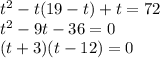 t^2-t(19-t)+t=72\\t^2-9t-36=0\\(t+3)(t-12)=0