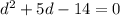 d^2+5d-14=0