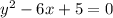 y^2-6x+5=0