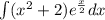 \int\limits( {x}^{2} + 2) {e}^{ \frac{x}{2} } dx \\