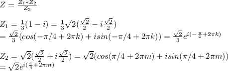 Z = \frac{Z_1 * Z_2}{Z_3}\\\\ Z_1 = \frac{1}{3} (1-i) = \frac{1}{3}\sqrt2(\frac{\sqrt2}{2} - i\frac{\sqrt2}{2} ) \\= \frac{\sqrt2}{3} (cos(-\pi/4 + 2\pi k) + isin(-\pi/4 + 2\pi k)) = \frac{\sqrt2}{3}e^{i(-\frac{\pi}{4} + 2\pi k )}\\\\Z_2 = \sqrt2(\frac{\sqrt2}{2} + i\frac{\sqrt2}{2}) = \sqrt2(cos(\pi/4 + 2\pi m) + isin(\pi/4 + 2\pi m))\\=\sqrt2e^{i(\frac{\pi}{4} + 2\pi m)}\\\\