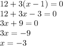 12+3(x-1)=0\\12+3x-3=0\\3x+9=0\\3x=-9\\x=-3