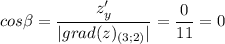\displaystyle cos\beta =\frac{z'_y}{|grad(z)_{(3;2)}|} =\frac{0}{11} =0