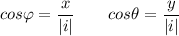 \displaystyle cos \varphi = \frac{x}{|i|} \qquad cos \theta = \frac{y}{|i| }