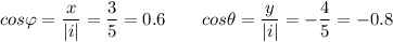 \displaystyle cos \varphi = \frac{x}{|i|}=\frac{3}{5}=0.6 \qquad cos \theta = \frac{y}{|i| }= -\frac{4}{5} =-0.8