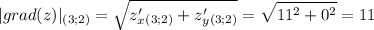 \displaystyle |grad(z)|_{(3;2)}=\sqrt{z'_x_{(3;2)}+z'_y_{(3;2)}} =\sqrt{11^2+0^2} =11