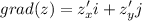 \displaystyle grad (z ) = z'_xi+z'_yj