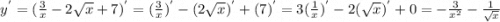 y^{'} = (\frac{3}{x} -2\sqrt{x} + 7 )^{'} = (\frac{3}{x} )^{'} - (2\sqrt{x} )^{'} + (7)^{'} = 3(\frac{1}{x} )^{'} - 2(\sqrt{x} )^{'} + 0 = -\frac{3}{x^{2} } - \frac{1}{\sqrt{x} }