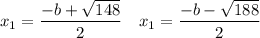 \displaystyle x_1=\frac{-b+\sqrt{148} }{2} \quad x_1=\frac{-b-\sqrt{188} }{2}