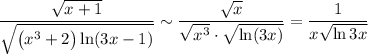 \dfrac{\sqrt{x+1}}{\sqrt{\big(x^3+2\big)\ln(3x-1)}}\sim \dfrac{\sqrt{x}}{\sqrt{x^3}\cdot\sqrt{\ln(3x)}}}=\dfrac{1}{x\sqrt{\ln 3x}}