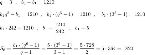 q=3\ \ ,\ \ b_6-b_1=1210\\\\b_1q^5-b_1=1210\ \ ,\ \ b_1\cdot (q^5-1)=1210\ \ ,\ \ \ b_1\cdot (3^5-1)=1210\, \\\\b_1\cdot 242=1210\ \ ,\ \ b_1=\dfrac{1210}{242}\ \ ,\ \ b_1=5\\\\\\S_6=\dfrac{b_1\cdot (q^6-1)}{q-1}=\dfrac{5\cdot (3^6-1)}{3-1}=\dfrac{5\cdot 728}{2}=5\cdot 364=1820