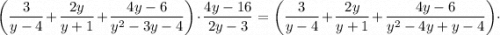 \bigg (\dfrac{3}{y-4}+\dfrac{2y}{y+1}+\dfrac{4y-6}{y^{2}-3y-4} \bigg ) \cdot \dfrac{4y-16}{2y-3}=\bigg (\dfrac{3}{y-4}+\dfrac{2y}{y+1}+\dfrac{4y-6}{y^{2}-4y+y-4} \bigg ) \cdot