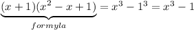 \underbrace{(x+1)(x^2-x+1)}_{formyla}=x^3-1^3=x^3-1