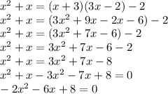 x^2+x=(x+3)(3x-2)-2\\x^2+x=(3x^2+9x-2x-6)-2\\x^2+x=(3x^2+7x-6)-2\\x^2+x=3x^2+7x-6-2\\x^2+x=3x^2+7x-8\\x^2+x-3x^2-7x+8=0\\-2x^2-6x+8=0\\