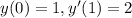 y(0) = 1,y'(1) = 2