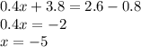 0.4x+3.8=2.6-0.8\\0.4x = -2\\x = -5