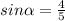 sin\alpha = \frac{4}{5}